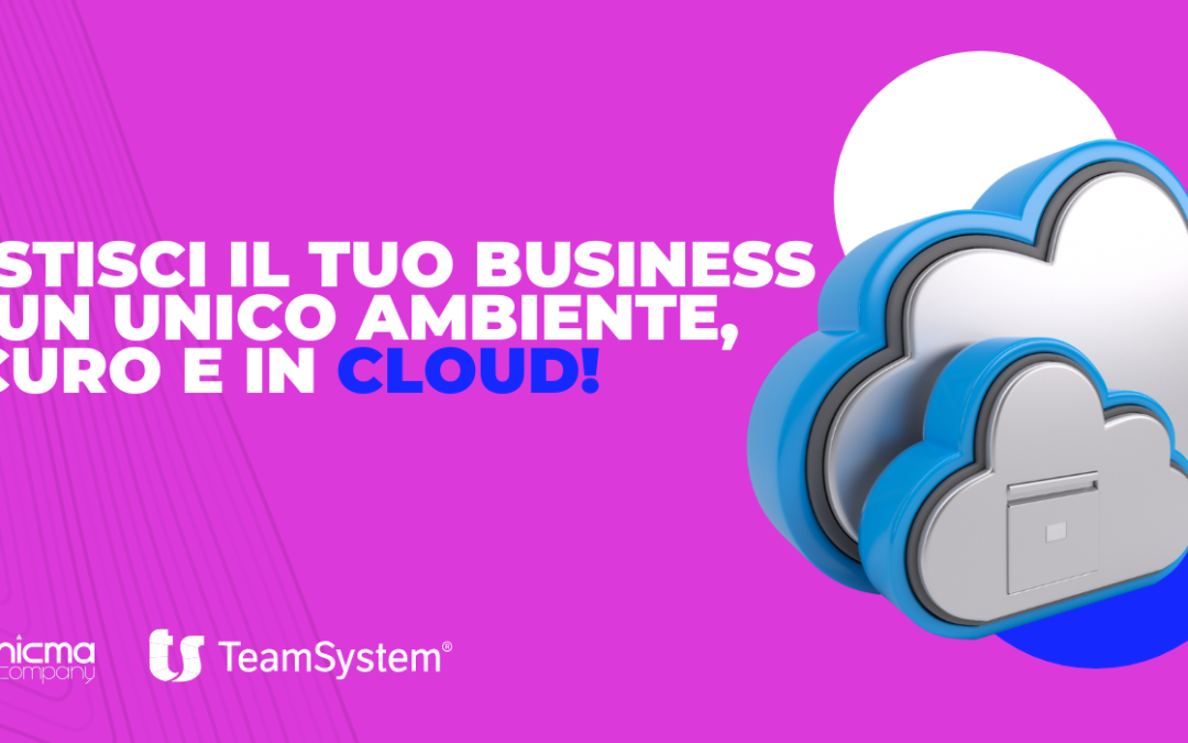 Gestisci il tuo business in un unico ambiente, sicuro e in cloud!