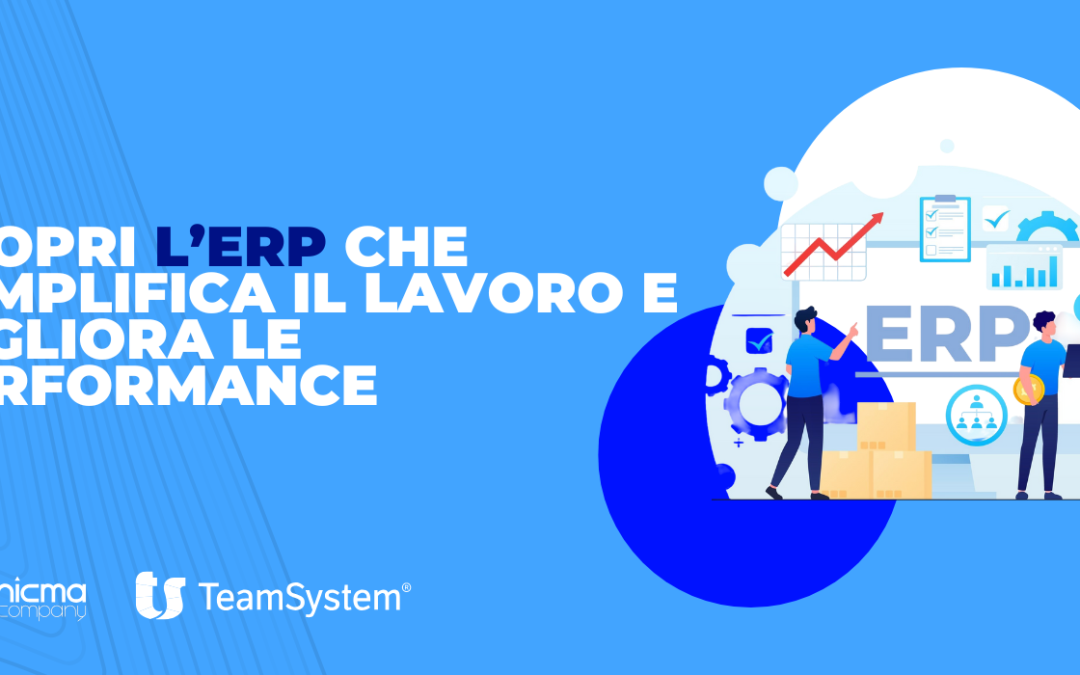 Scopri l’ERP che semplifica il lavoro e migliora le performance