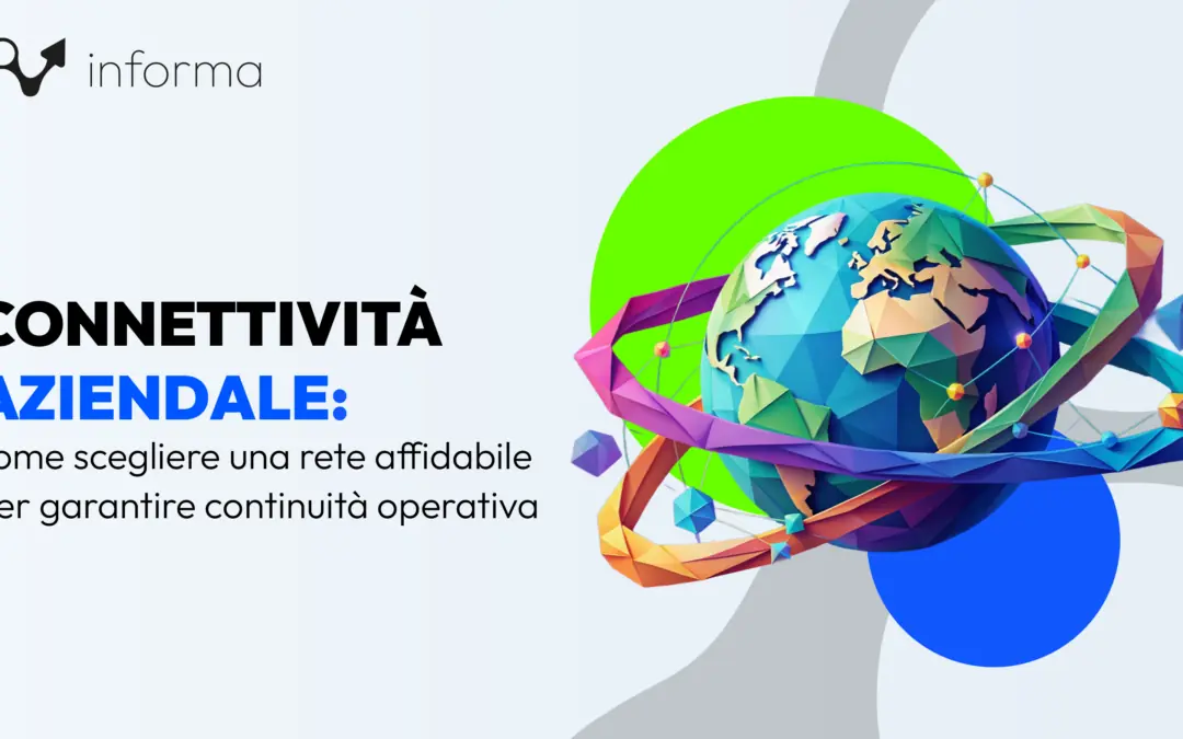 Connettività aziendale: come scegliere una rete affidabile per garantire continuità operativa